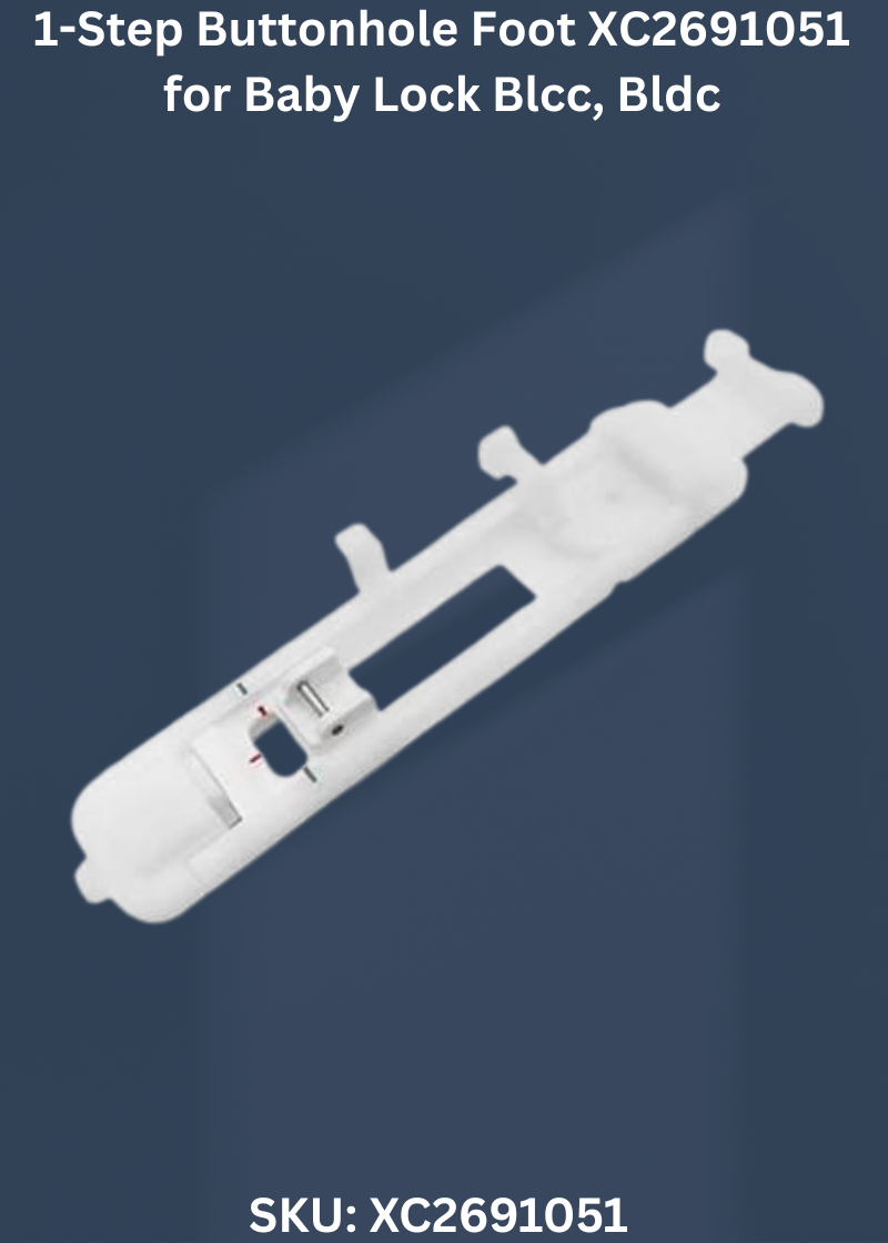 1-Step Buttonhole Foot XC2691051 for Baby Lock Blcc, Bldc & More Sewing Machines