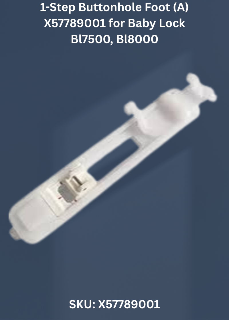 Buttonhole Foot X57789001 — Fits Baby Lock BL7500, BL8000, BL8500, BL9500 & more