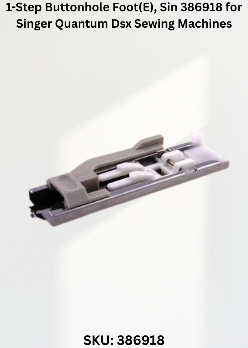 1-Step Buttonhole Foot (E) 386918 for Singer Quantum Dsx Sewing Machines