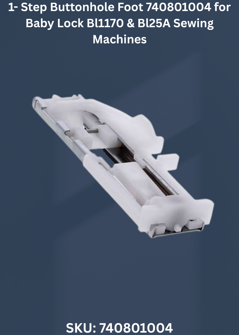 1- Step Buttonhole Foot 740801004 for Baby Lock Bl1170 & Bl25A Sewing Machines