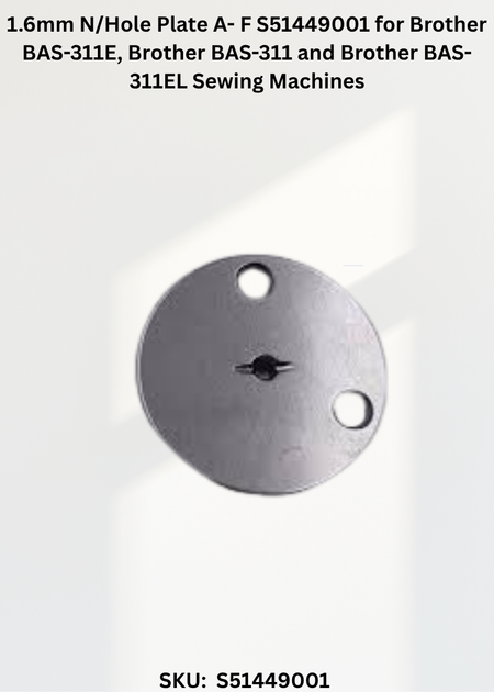 1.6mm N/Hole Plate A- F S51449001 for Brother BAS-311E, Brother BAS-311 and Brother BAS-311EL Sewing Machines