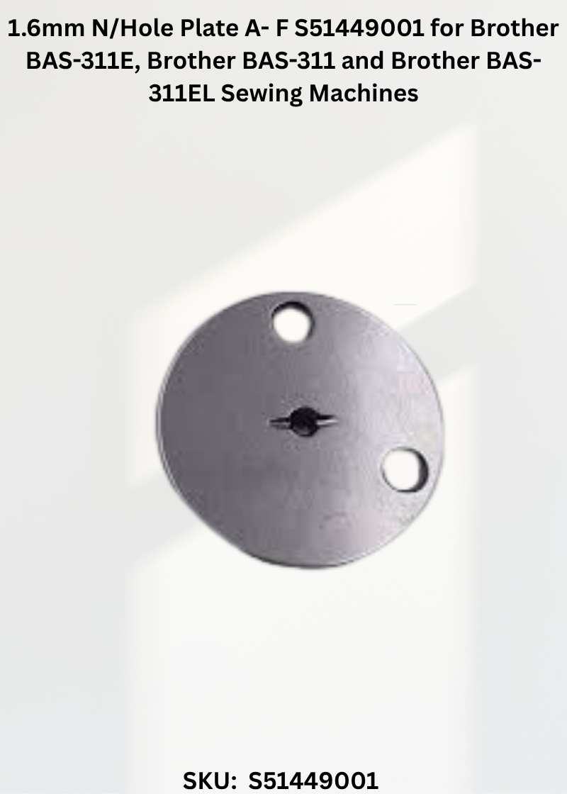 1.6mm N/Hole Plate A- F S51449001 for Brother BAS-311E, Brother BAS-311 and Brother BAS-311EL Sewing Machines