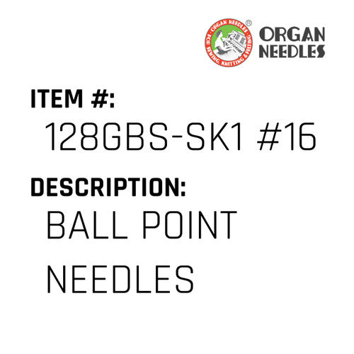 Ball Point Needles - Organ Needle #128GBS-SK1 #16BP