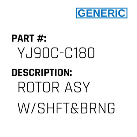 Rotor Asy W/Shft&Brng - Generic #YJ90C-C180