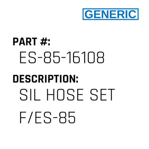 Sil Hose Set F/Es-85 - Generic #ES-85-16108