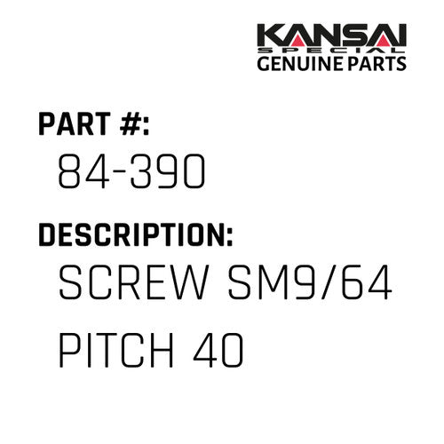 Screw Sm9/64 Pitch 40 - Kansai Special #84-390
