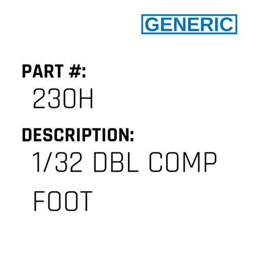 1/32 Dbl Comp Foot - Generic #230H