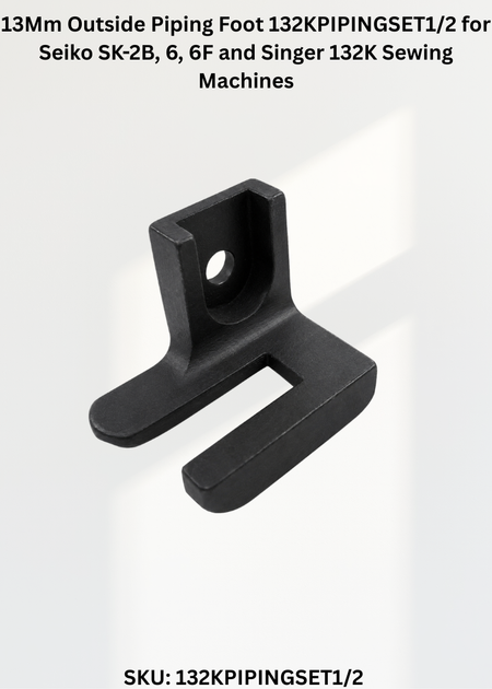 13Mm Outside Piping Foot 132KPIPINGSET1/2 for Seiko SK-2B, 6, 6F and Singer 132K Sewing Machines