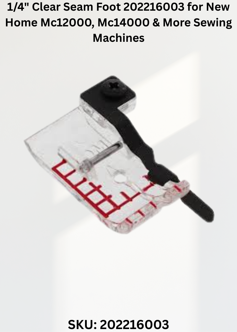 1/4" Clear Seam Foot 202216003 for New Home Mc12000, Mc14000 & More Sewing Machines