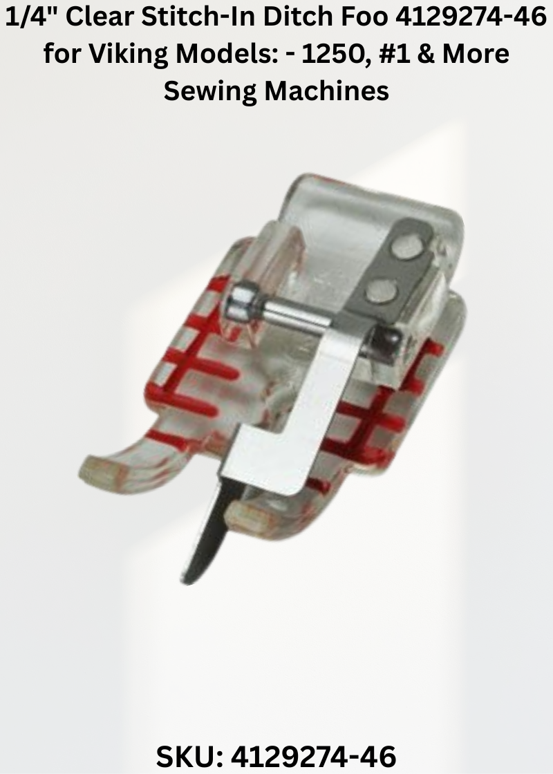 1/4" Clear Stitch-In Ditch Foo 4129274-46 for Viking Models: - 1250, #1 & More Sewing Machines