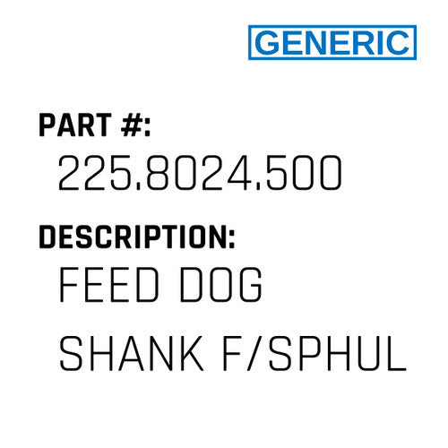 Feed Dog Shank F/Sphul - Generic #225.8024.500