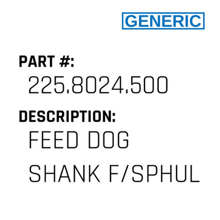 Feed Dog Shank F/Sphul - Generic #225.8024.500