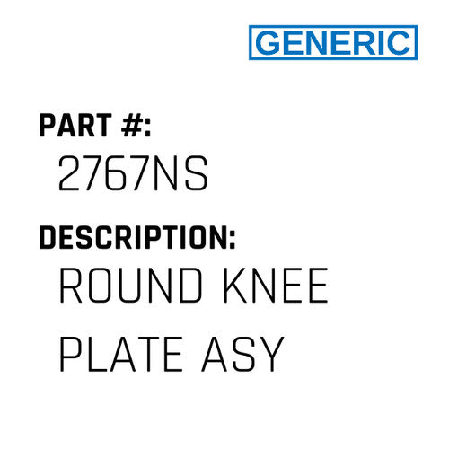 Round Knee Plate Asy - Generic #2767NS