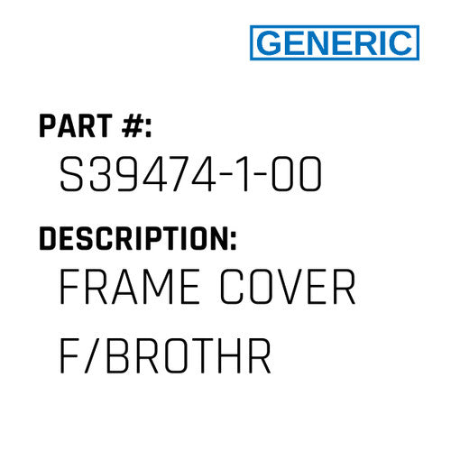 Frame Cover F/Brothr - Generic #S39474-1-00