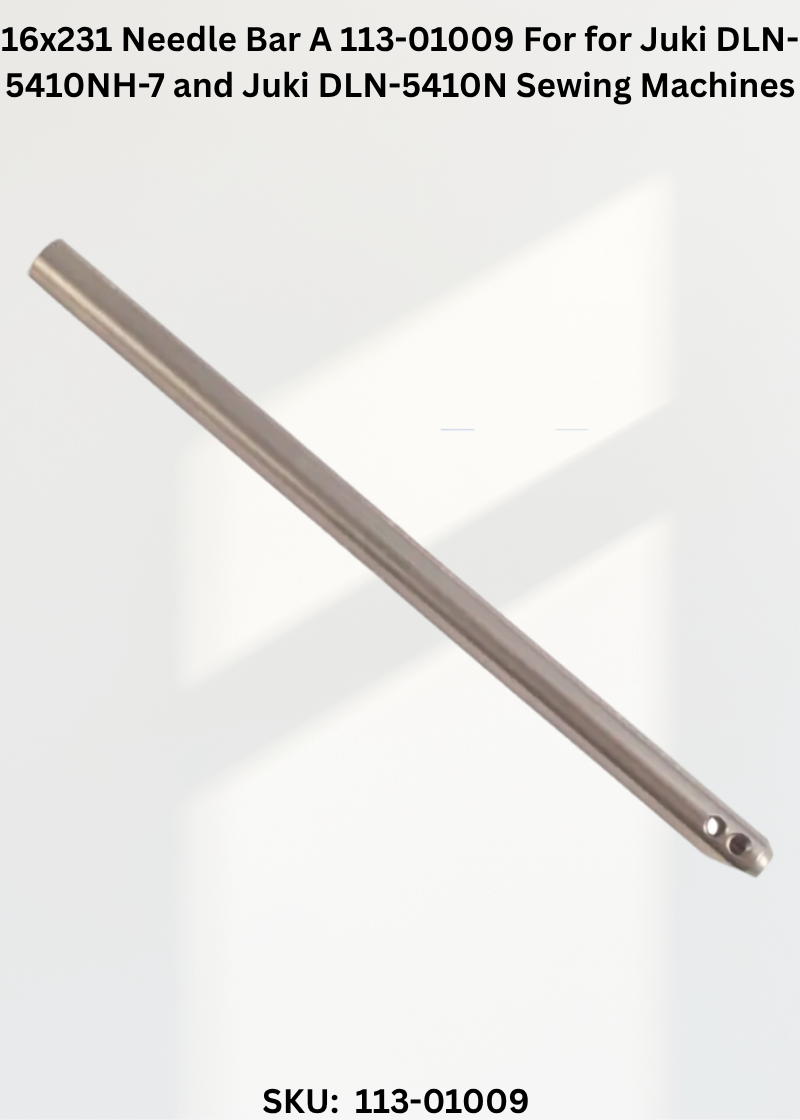 16x231 Needle Bar A 113-01009 For for Juki DLN-5410NH-7 and Juki DLN-5410N Sewing Machines