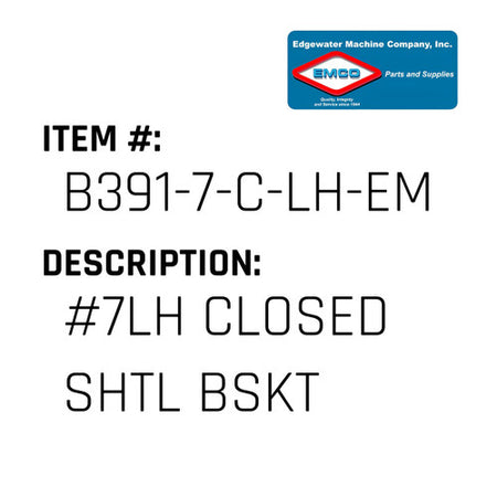 #7Lh Closed Shtl Bskt - EMCO #B391-7-C-LH-EMCO
