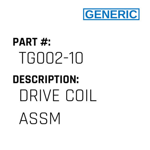 Drive Coil Assm - Generic #TG002-10