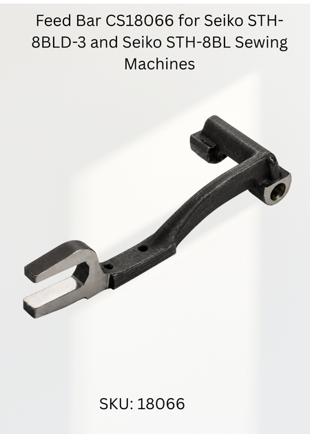Feed Bar CS18066 for Seiko STH-8BLD-3 and Seiko STH-8BL Sewing Machines