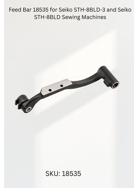 Feed Bar 18535 for Seiko STH-8BLD-3 and Seiko STH-8BLD Sewing Machines