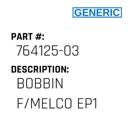 Bobbin F/Melco Ep1 - Generic #764125-03