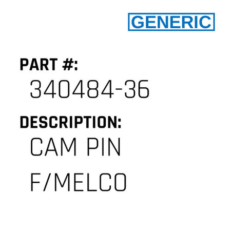 Cam Pin F/Melco - Generic #340484-36