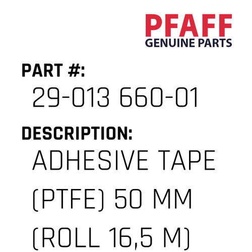 Adhesive Tape (Ptfe) 50 Mm (Roll 16,5 M) - Pfaff #29-013 660-01