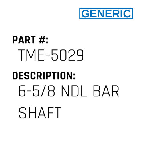 6-5/8 Ndl Bar Shaft - Generic #TME-5029