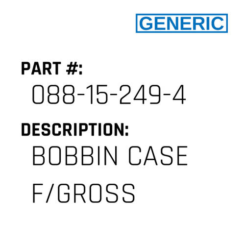 Bobbin Case F/Gross - Generic #088-15-249-4