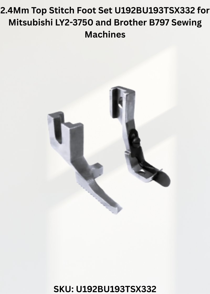 2.4Mm Top Stitch Foot Set U192BU193TSX332 for Mitsubishi LY2-3750 and Brother B797 Sewing Machines