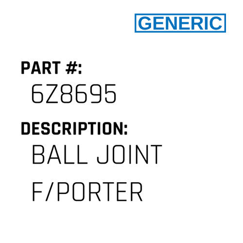 Ball Joint F/Porter - Generic #6Z8695