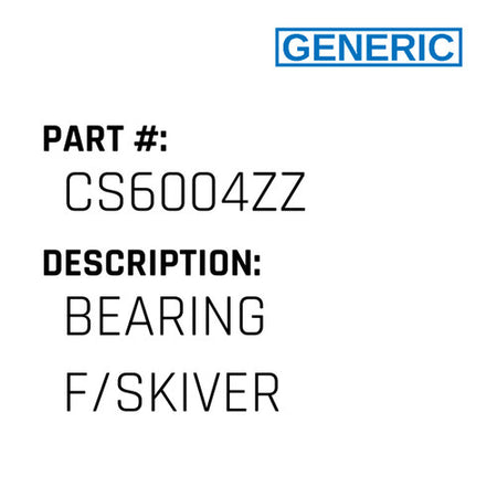 Bearing F/Skiver - Generic #CS6004ZZ