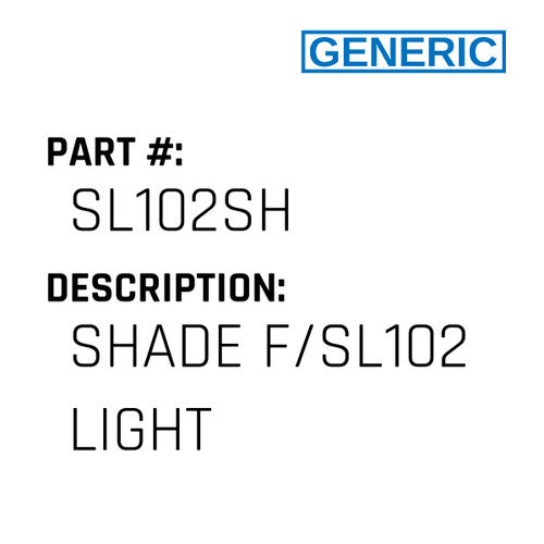 Shade F/Sl102 Light - Generic #SL102SH