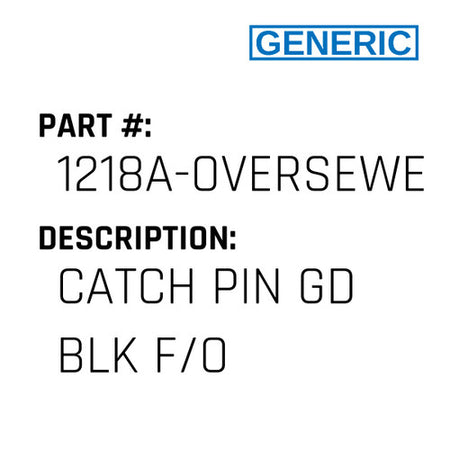 Catch Pin Gd Blk F/O - Generic #1218A-OVERSEWER