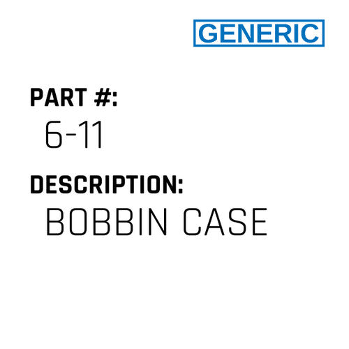 Bobbin Case - Generic #6-11