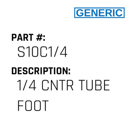 1/4 Cntr Tube Foot - Generic #S10C1/4
