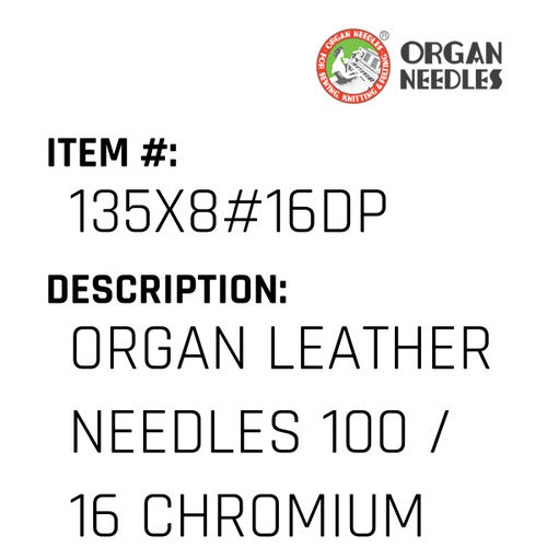 Organ Leather Needles 100 / 16 Chromium For Industrial Sewing Machines - Organ Needle #135X8#16DP