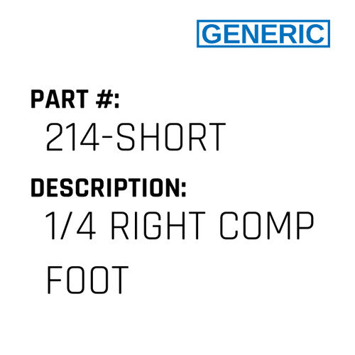 1/4 Right Comp Foot - Generic #214-SHORT