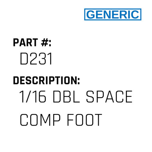 1/16 Dbl Space Comp Foot - Generic #D231