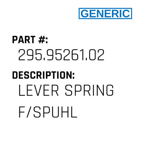 Lever Spring F/Spuhl - Generic #295.95261.02