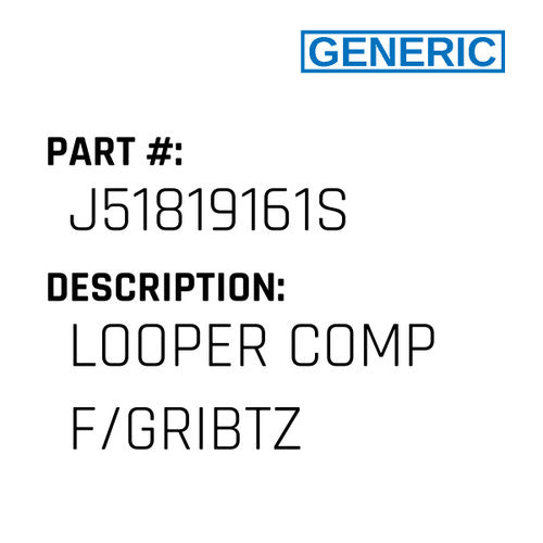 Looper Comp F/Gribtz - Generic #J51819161S