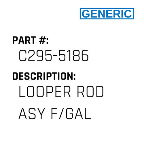 Looper Rod Asy F/Gal - Generic #C295-5186