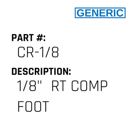 1/8"  Rt Comp Foot - Generic #CR-1/8
