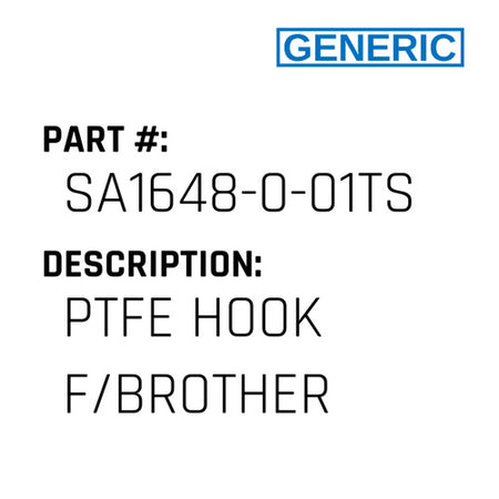 Ptfe Hook F/Brother - Generic #SA1648-0-01TS