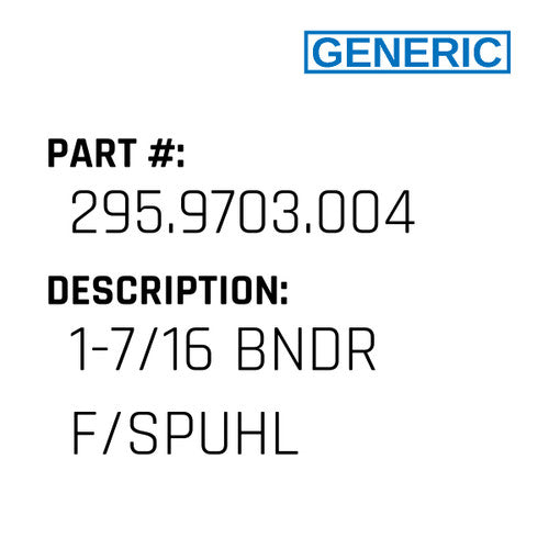 1-7/16 Bndr F/Spuhl - Generic #295.9703.004