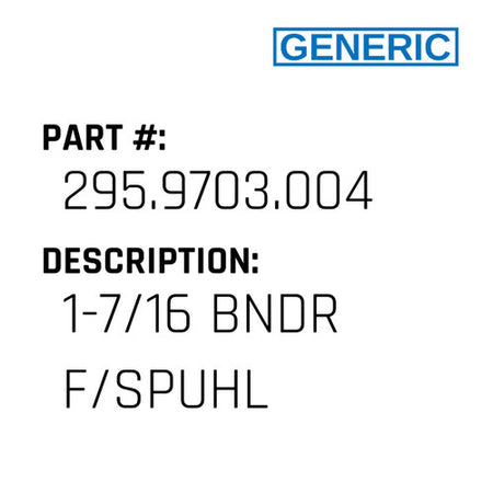 1-7/16 Bndr F/Spuhl - Generic #295.9703.004