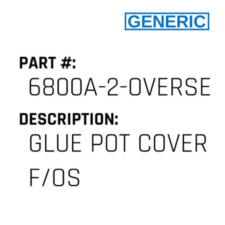 Glue Pot Cover F/Os - Generic #6800A-2-OVERSEWER