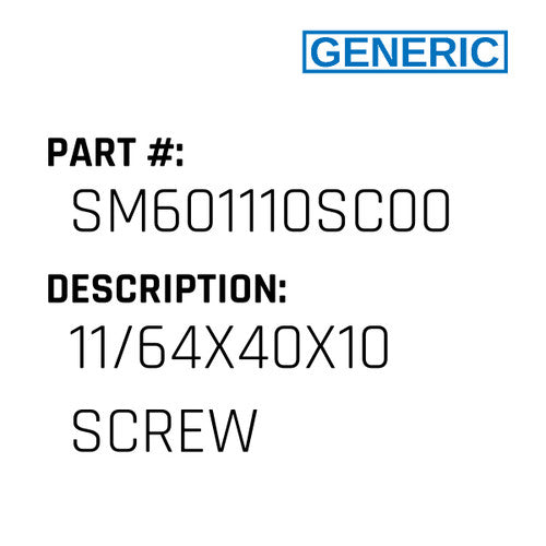 11/64X40X10 Screw - Generic #SM601110SC00