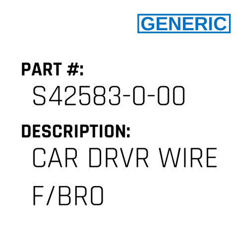 Car Drvr Wire F/Bro - Generic #S42583-0-00
