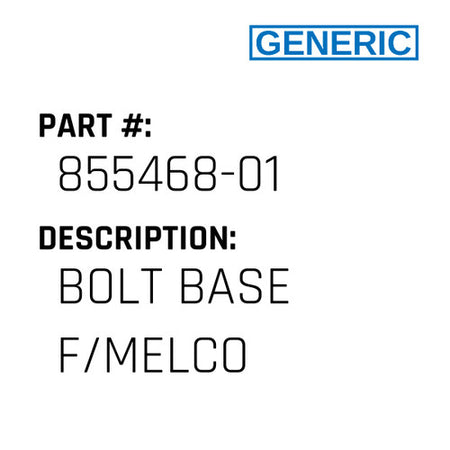 Bolt Base F/Melco - Generic #855468-01