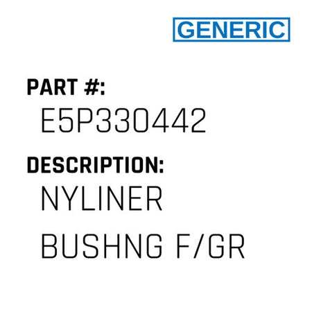 Nyliner Bushng F/Gr - Generic #E5P330442